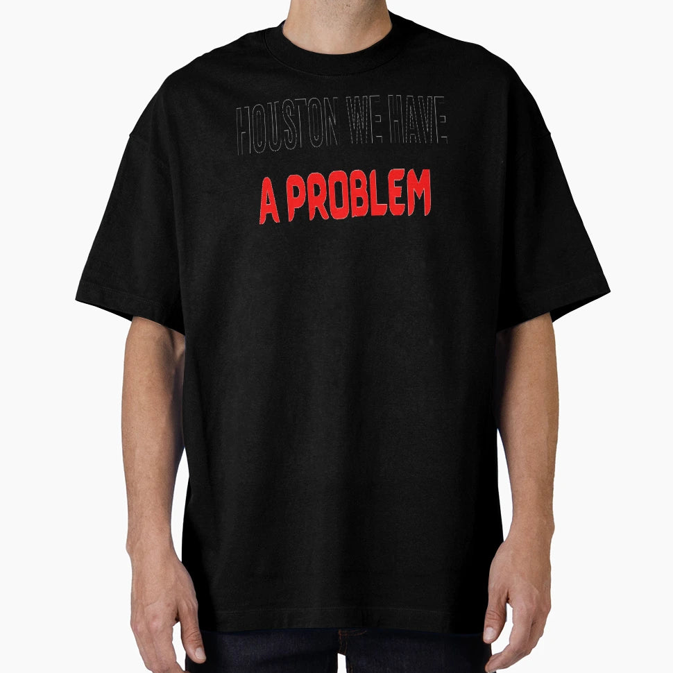 Houston We Have Problem Houston We T-Shirt - Aesthetic Graphic Men Women - T-Shirt, Sweatshirt, Hoodie