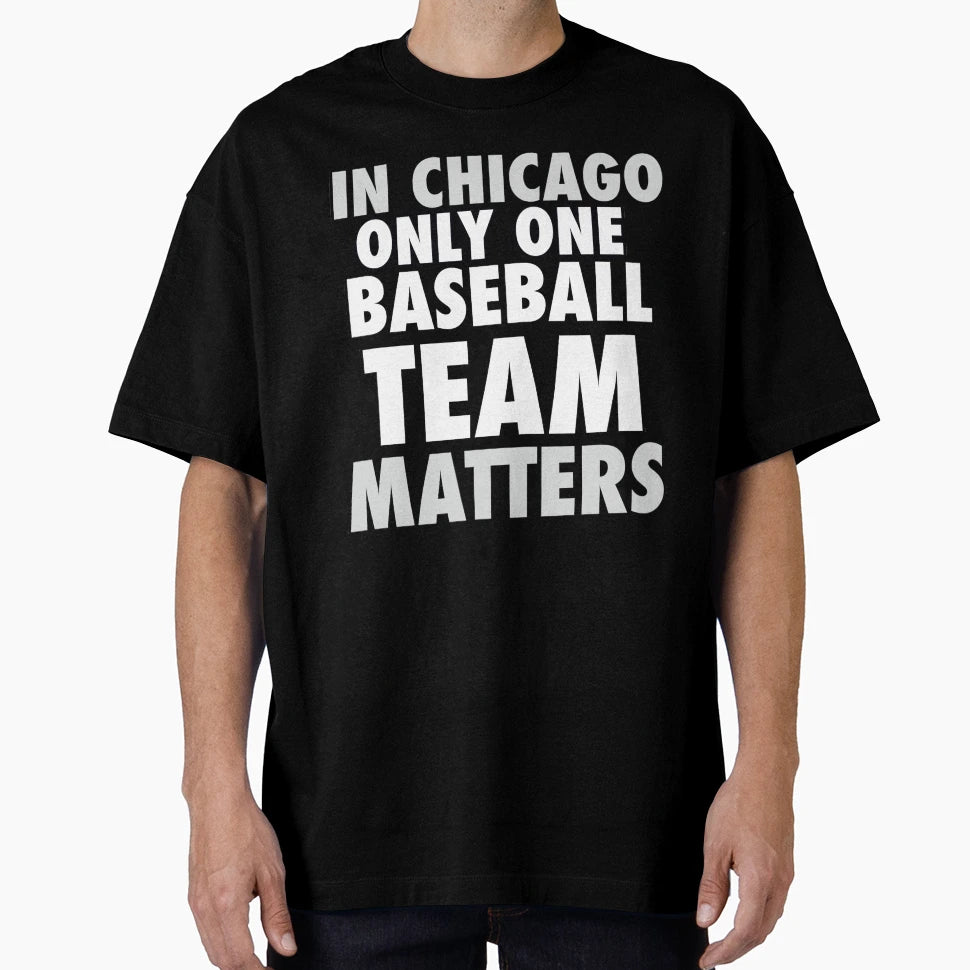 Chicago Only One Baseball Team Matters T-Shirt - Minimalist Print Unisex - T-Shirt, Sweatshirt, Hoodie