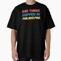 Bad Things Happen Philadelphia T-Shirt - Unique Graphic Unisex - T-Shirt, Sweatshirt, Hoodie