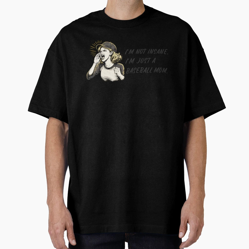 Im Not Insane Im Just Baseball Mom T-Shirt - Fun Novelty Design Unisex - T-Shirt, Sweatshirt, Hoodie