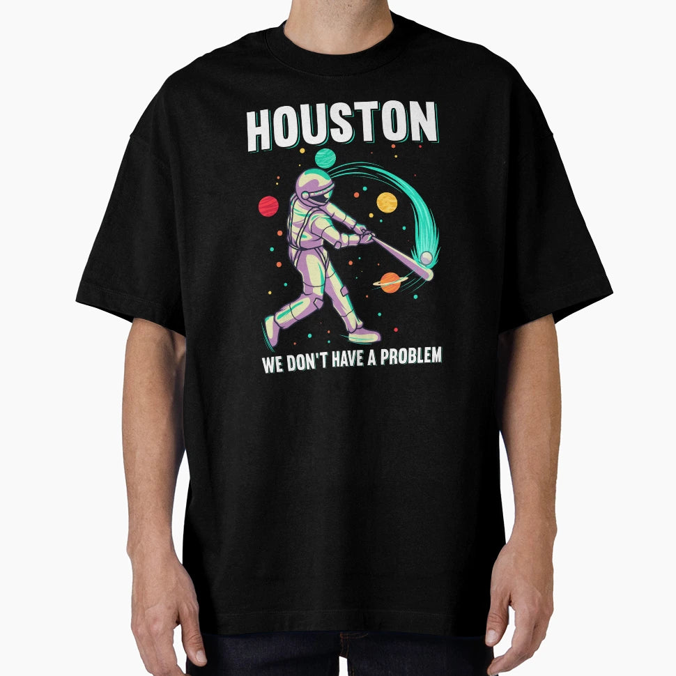 Houston We Dont Have Problem Baseball T-Shirt - Unique Graphic for Adults - T-Shirt, Sweatshirt, Hoodie
