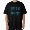 Thats So Chicago T-Shirt - Fun Novelty Design for Adults - T-Shirt, Sweatshirt, Hoodie