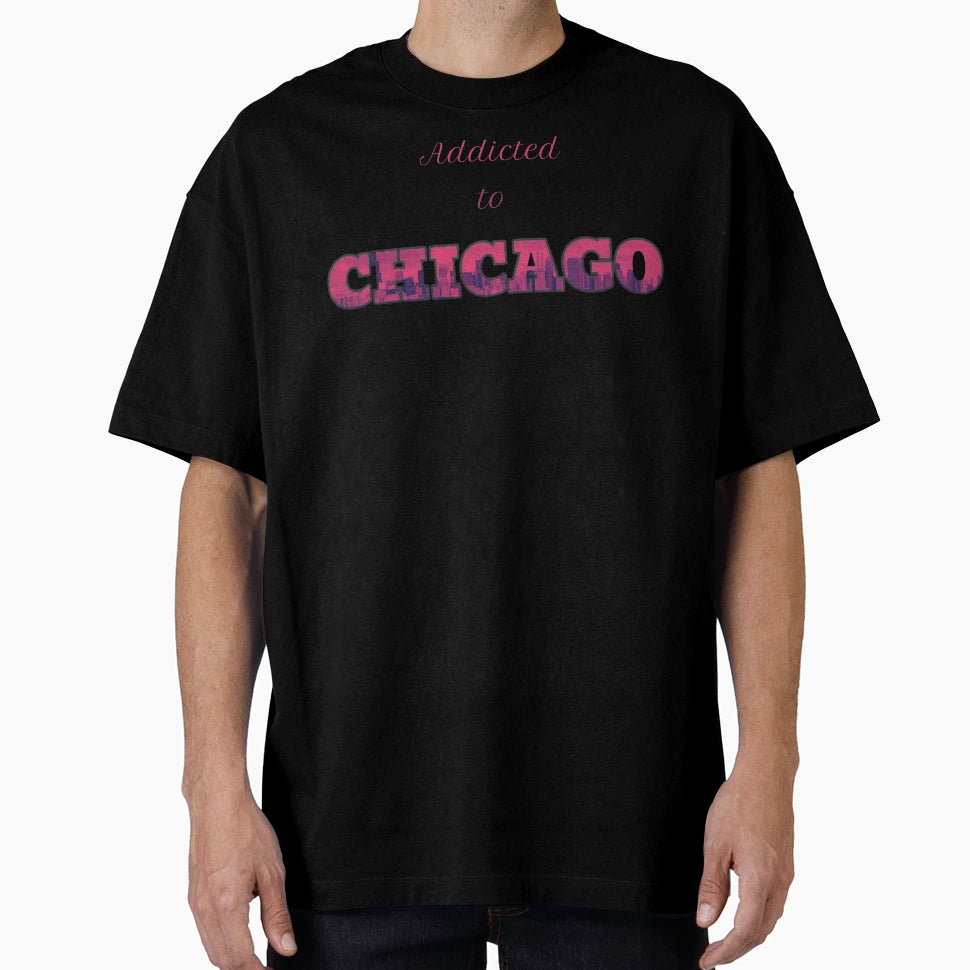 Addicted To Chicago T-Shirt - Custom Art Print Unisex - T-Shirt, Sweatshirt, Hoodie
