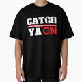 Catch Ya Model 2 T-Shirt - Aesthetic Graphic Unisex - T-Shirt, Sweatshirt, Hoodie