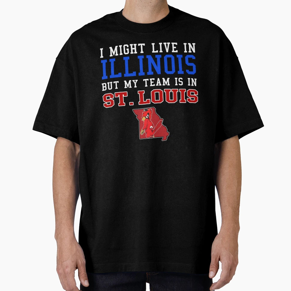 I Might Live Illinois But My Team Is St T-Shirt - Unique Graphic Unisex - T-Shirt, Sweatshirt, Hoodie