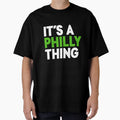 Its Philly Thing T-Shirt - Streetwear Style Men Women - T-Shirt, Sweatshirt, Hoodie