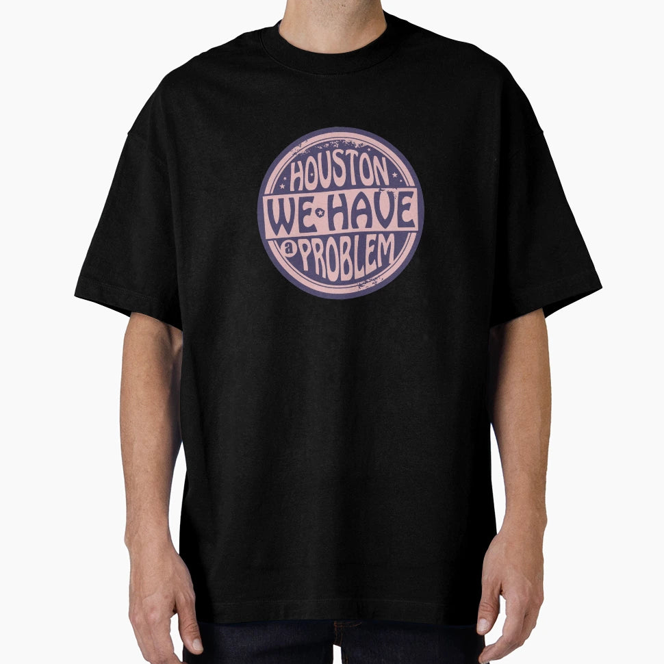 Houston We Have Problem T-Shirt - Graphic Print for Adults - T-Shirt, Sweatshirt, Hoodie