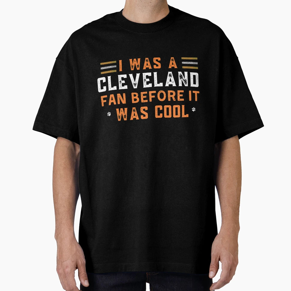 I Was Cleveland Fan Before It Was T-Shirt - Custom Art Print Unisex - T-Shirt, Sweatshirt, Hoodie