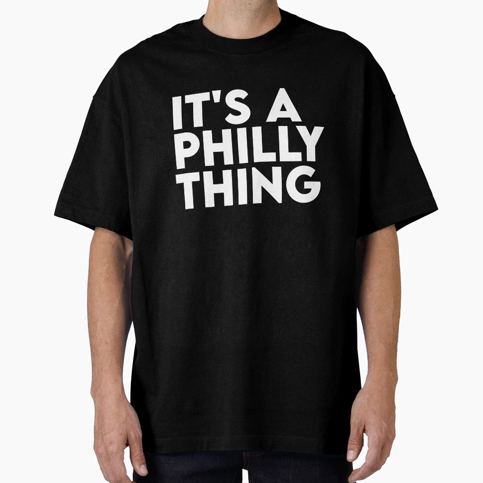Its Philly Thing Its Philadelphia Thing Fan T-Shirt - Trendy Graphic Unisex - T-Shirt, Sweatshirt, Hoodie