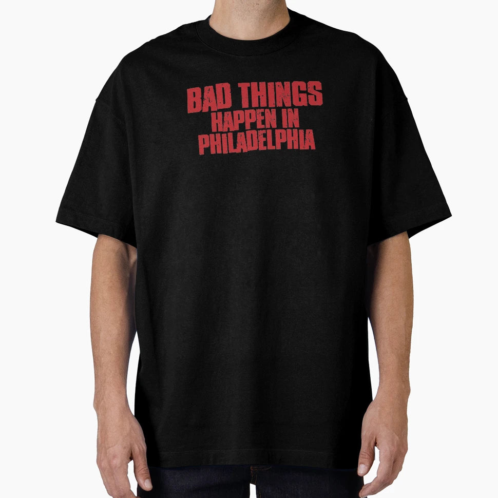 Bad Things Happen Philadelphia T-Shirt - Unique Graphic Unisex - T-Shirt, Sweatshirt, Hoodie
