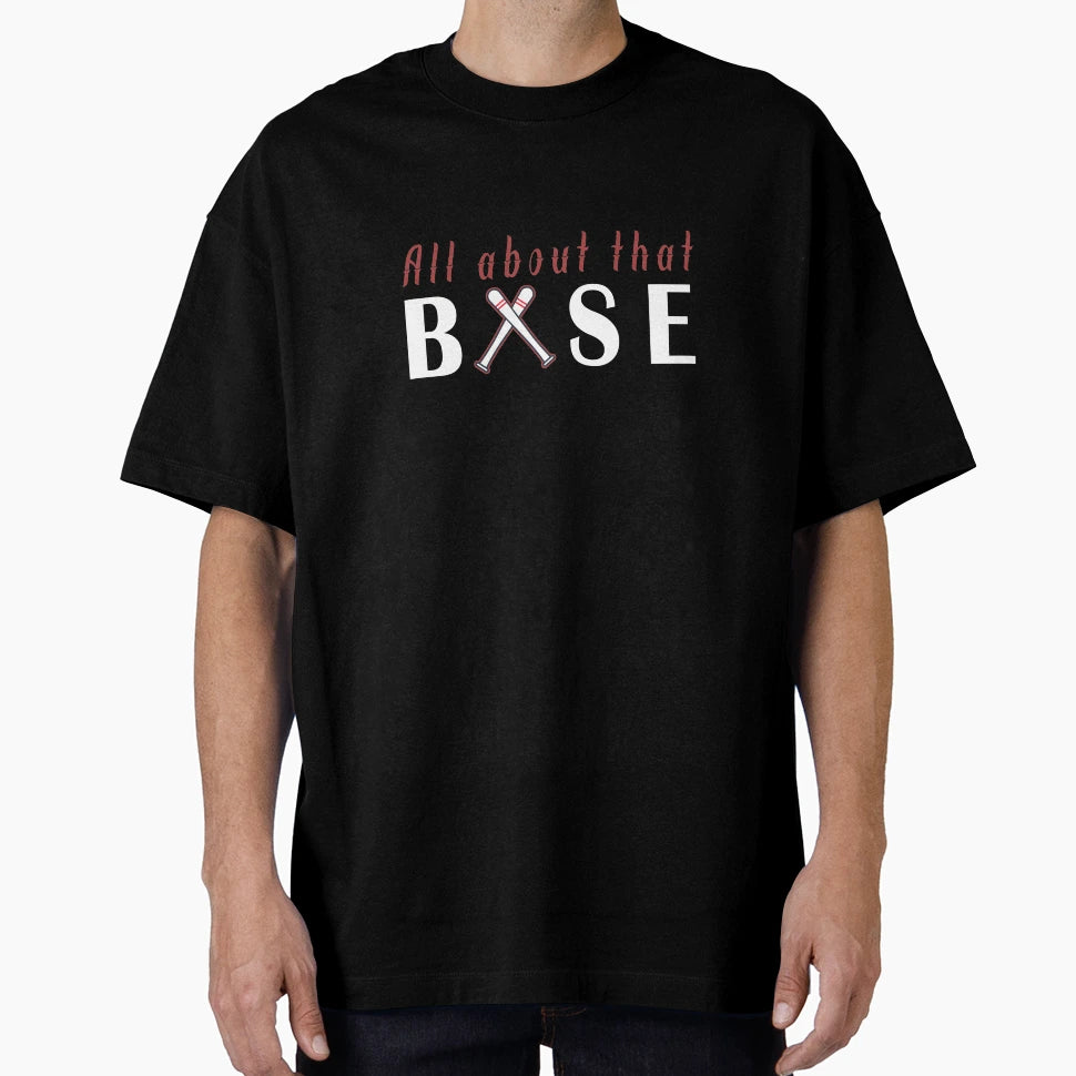 All About That Base Funny Baseball T-Shirt - Aesthetic Graphic Unisex - T-Shirt, Sweatshirt, Hoodie