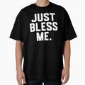 Just Bless Me T-Shirt - Custom Art Print Unisex - T-Shirt, Sweatshirt, Hoodie