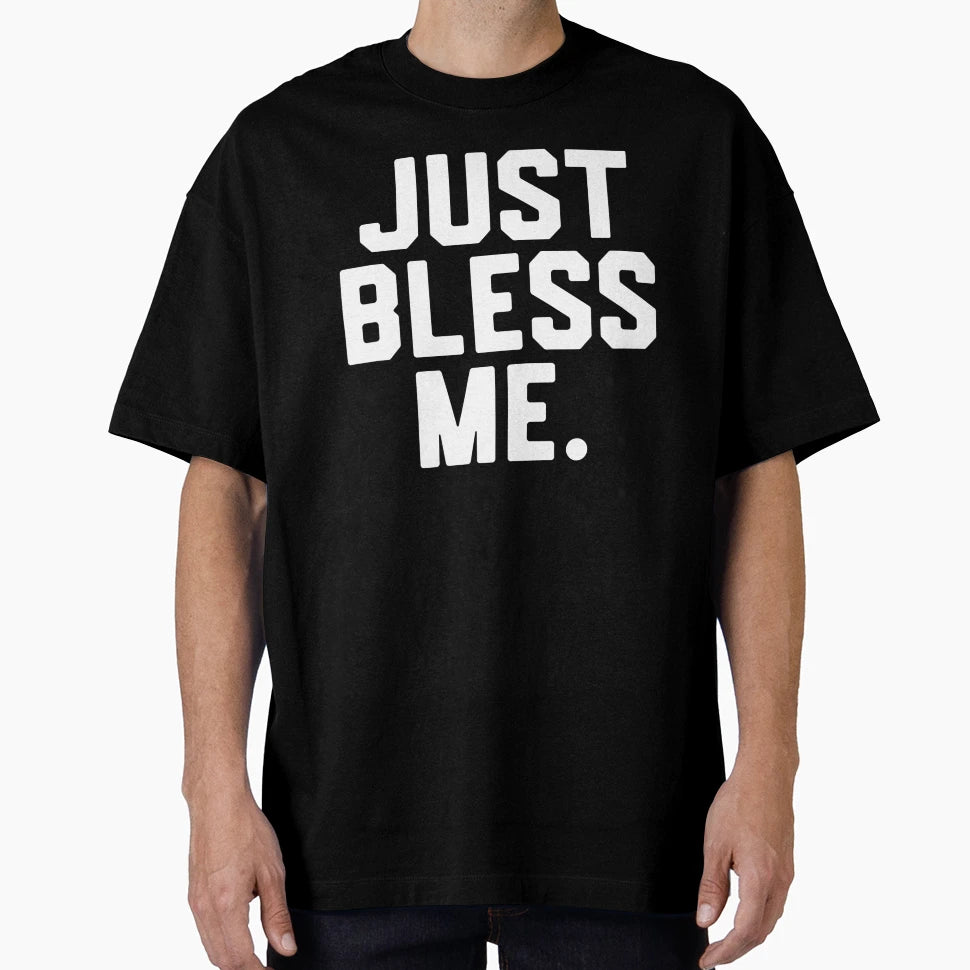 Just Bless Me T-Shirt - Custom Art Print Unisex - T-Shirt, Sweatshirt, Hoodie