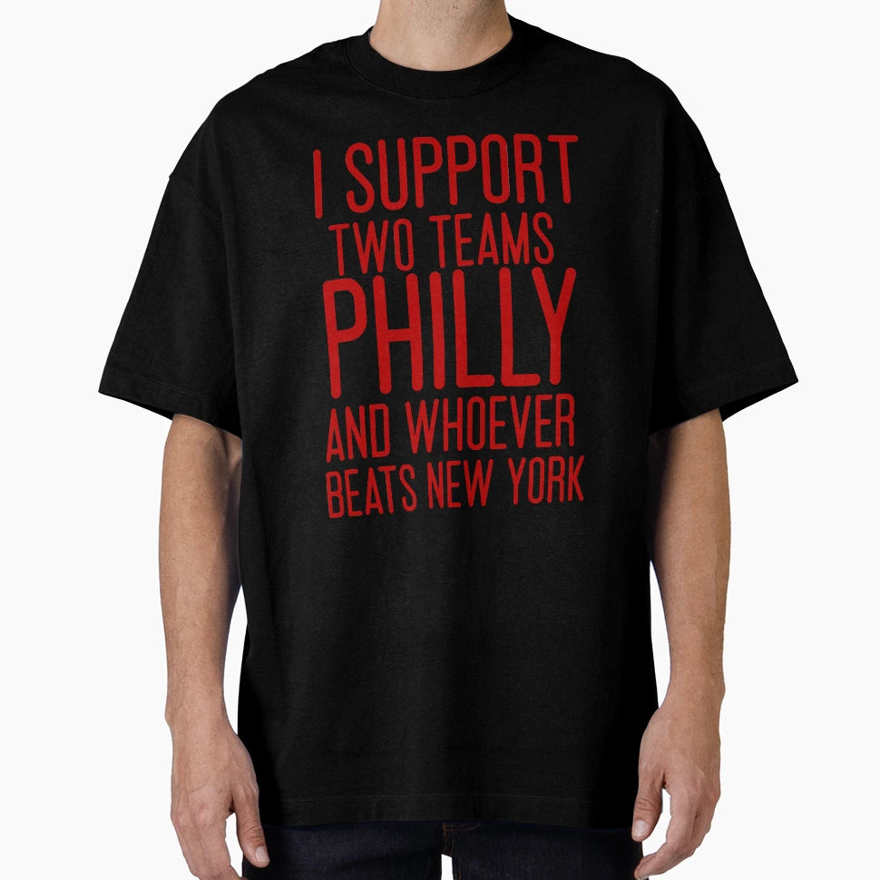 I Support Two Teams Philly And Whoever T-Shirt - Graphic Print Men Women - T-Shirt, Sweatshirt, Hoodie