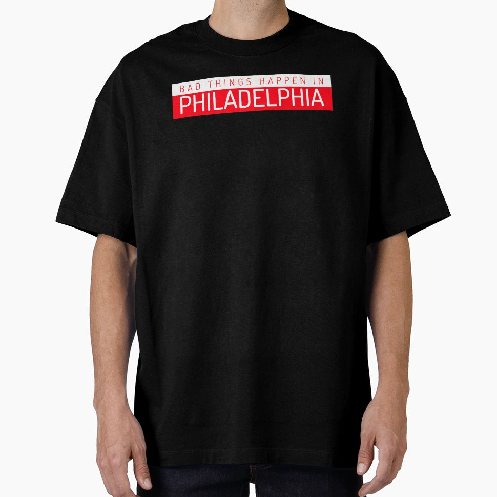 Bad Things Happen Philadelphia T-Shirt - Aesthetic Graphic for Adults - T-Shirt, Sweatshirt, Hoodie