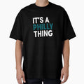 Original Its Philly Thing Its T-Shirt - Fun Novelty Design Men Women - T-Shirt, Sweatshirt, Hoodie
