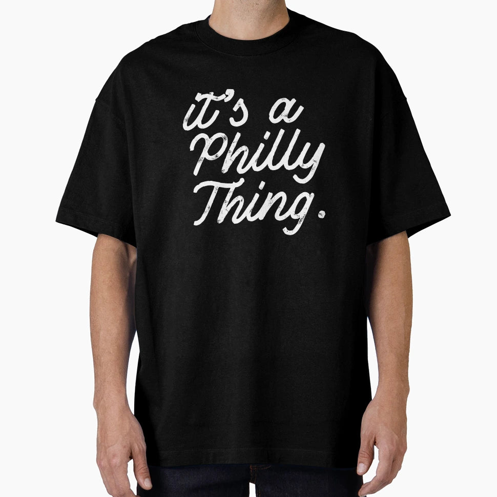 Its Philly Thing T-Shirt - Fun Novelty Design Unisex - T-Shirt, Sweatshirt, Hoodie