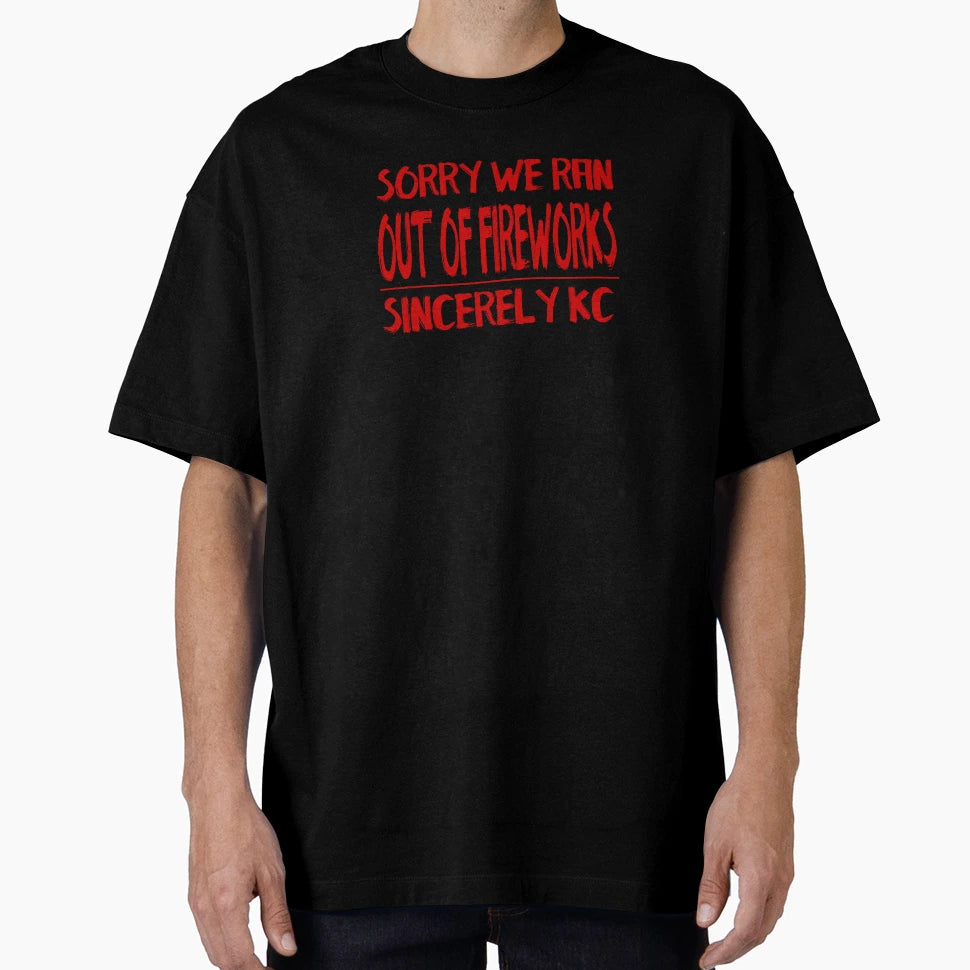 Sorry We Ran Out Fireworks Kansas City T-Shirt - Unique Graphic Unisex - T-Shirt, Sweatshirt, Hoodie