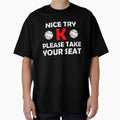 Nice Try K Please Take Your Seat T-Shirt - Streetwear Style for Adults - T-Shirt, Sweatshirt, Hoodie