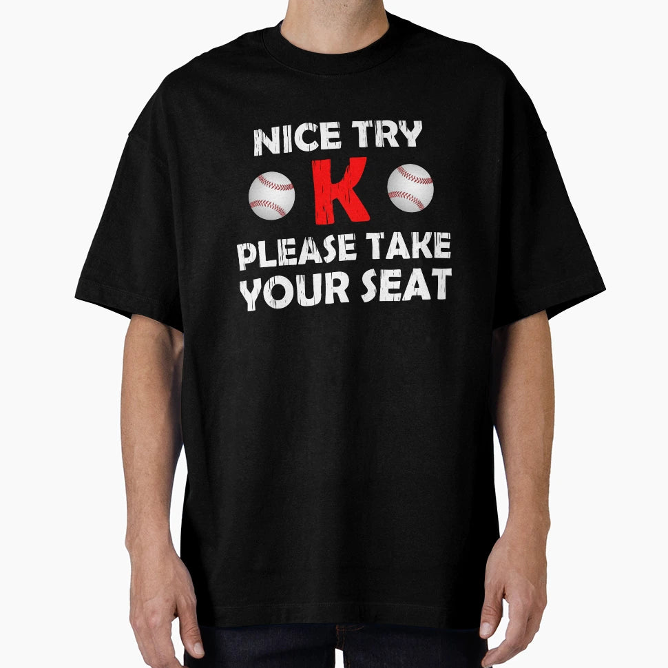 Nice Try K Please Take Your Seat T-Shirt - Streetwear Style for Adults - T-Shirt, Sweatshirt, Hoodie