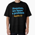 Houston We Have Problem T-Shirt - Custom Art Print for Adults - T-Shirt, Sweatshirt, Hoodie