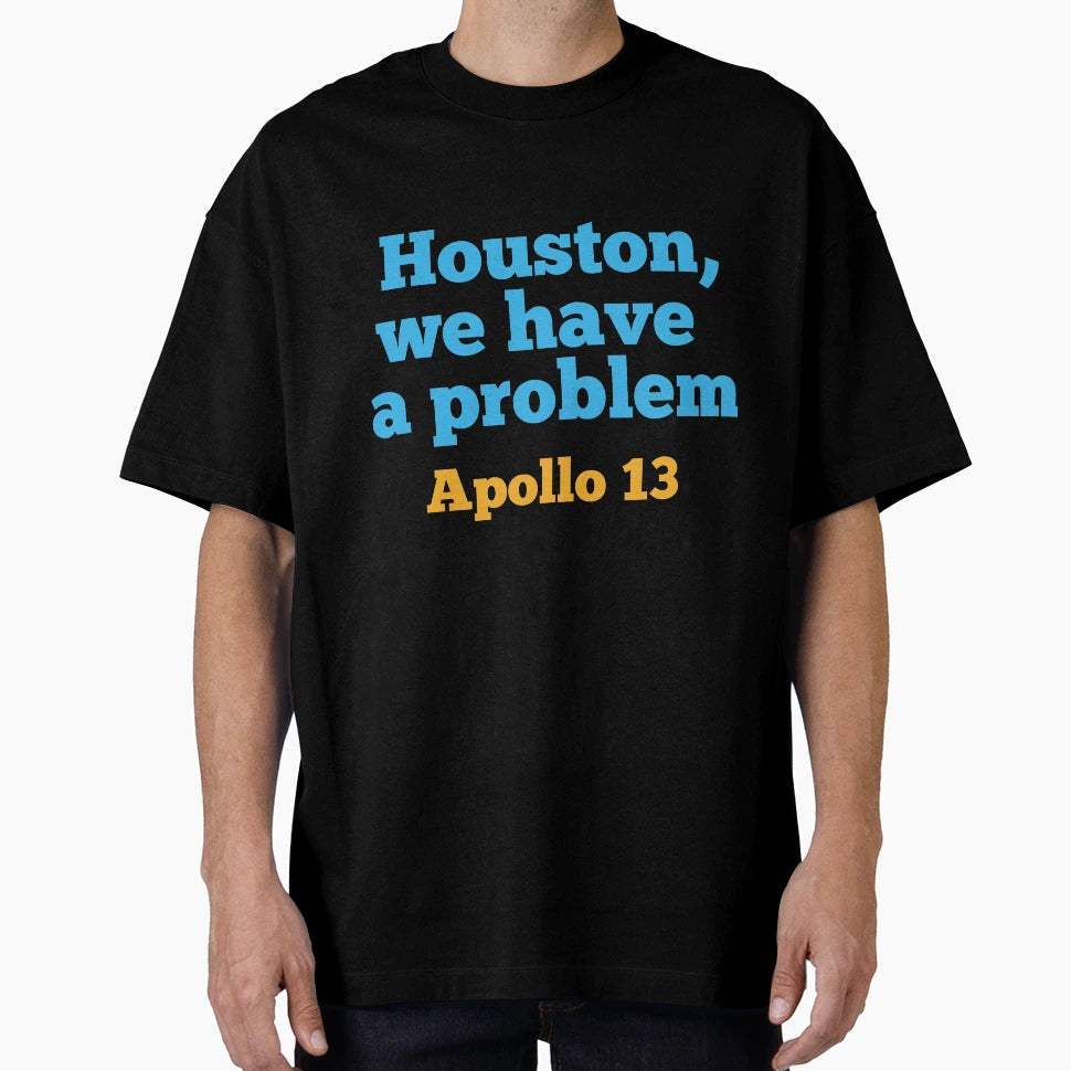 Houston We Have Problem T-Shirt - Custom Art Print for Adults - T-Shirt, Sweatshirt, Hoodie