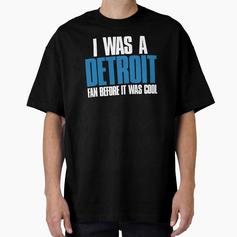 I Was Detroit Fan Before It Was Funny T-Shirt - Fun Novelty Design Unisex - T-Shirt, Sweatshirt, Hoodie