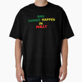 Bad Things Happen Philadelphia Gritty T-Shirt - Unique Graphic Unisex - T-Shirt, Sweatshirt, Hoodie