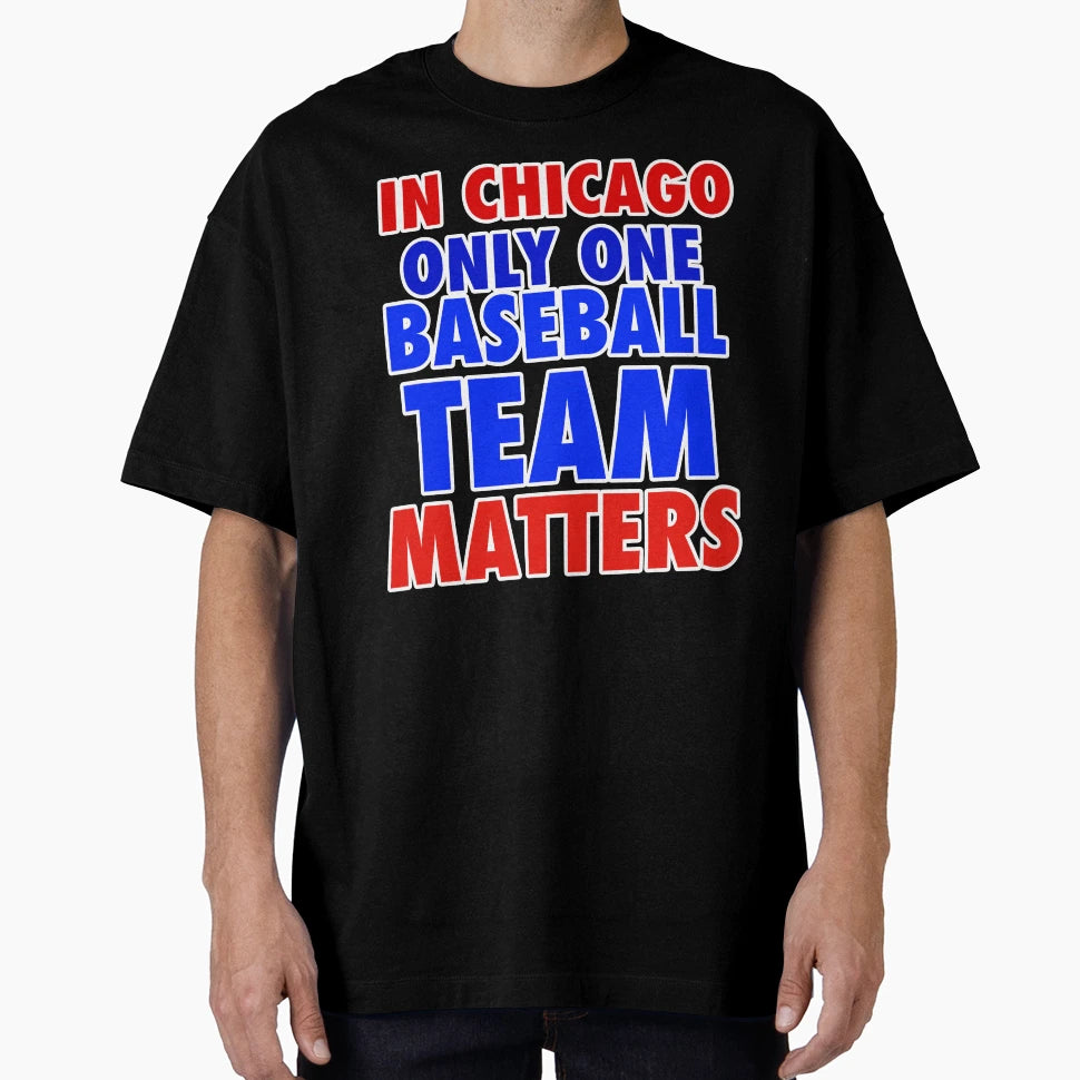 Chicago Only One Baseball Team Matters And T-Shirt - Unique Graphic Unisex - T-Shirt, Sweatshirt, Hoodie