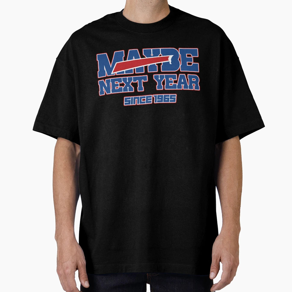 Maybe Next Year Bills T-Shirt - Trendy Graphic Unisex - T-Shirt, Sweatshirt, Hoodie