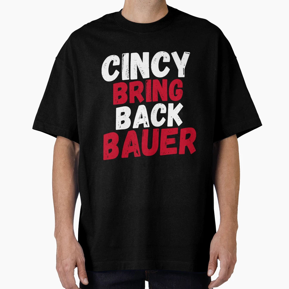 Cincy Bring Back Bauer Cincinnati T-Shirt - Streetwear Style Men Women - T-Shirt, Sweatshirt, Hoodie