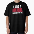 I Was Atlanta Fan Before It Was T-Shirt - Novelty Apparel Men Women - T-Shirt, Sweatshirt, Hoodie