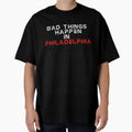 Bad Things Happen Philadelphia T-Shirt - Custom Art Print Unisex - T-Shirt, Sweatshirt, Hoodie