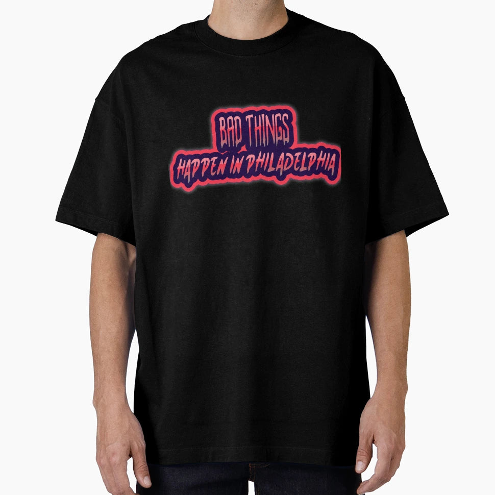 Bad Things Happen Philadelphia T-Shirt - Aesthetic Graphic Unisex - T-Shirt, Sweatshirt, Hoodie