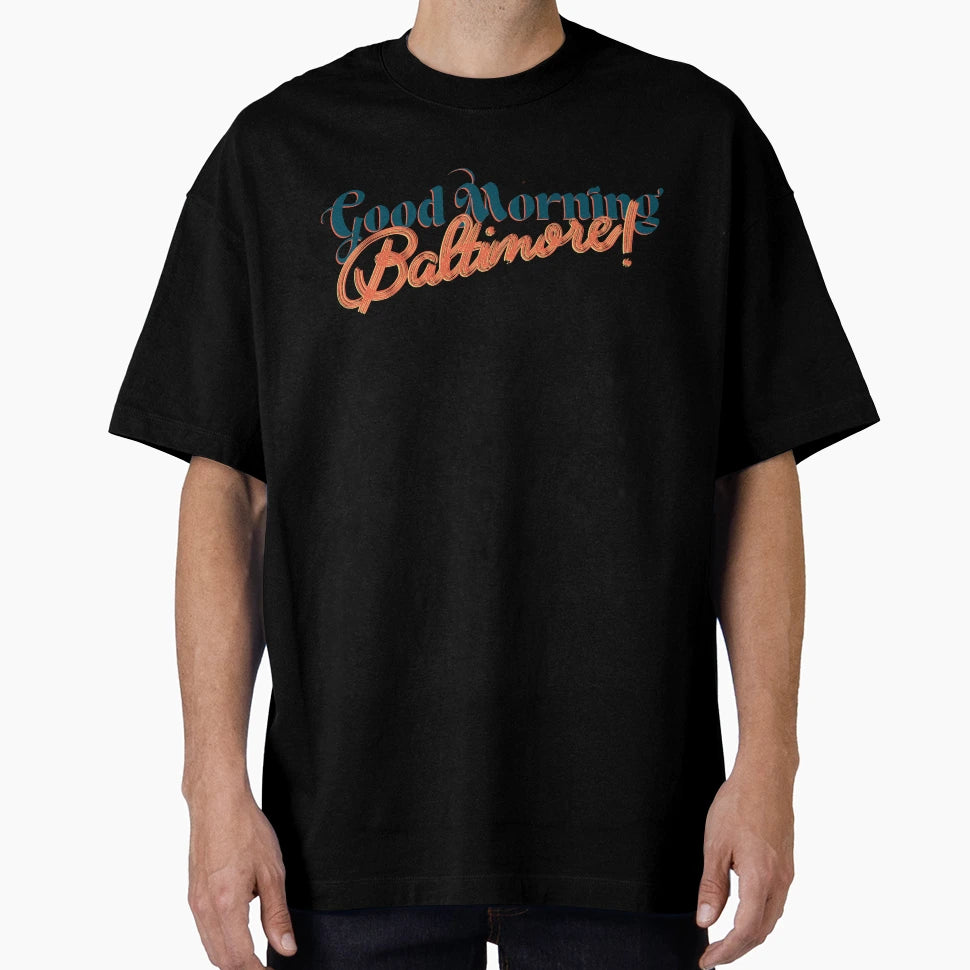 Good Morning Baltimore T-Shirt - Unique Graphic for Adults - T-Shirt, Sweatshirt, Hoodie