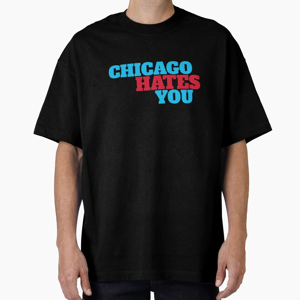 Chicago Hates You T-Shirt - Casual Everyday Wear Men Women - T-Shirt, Sweatshirt, Hoodie