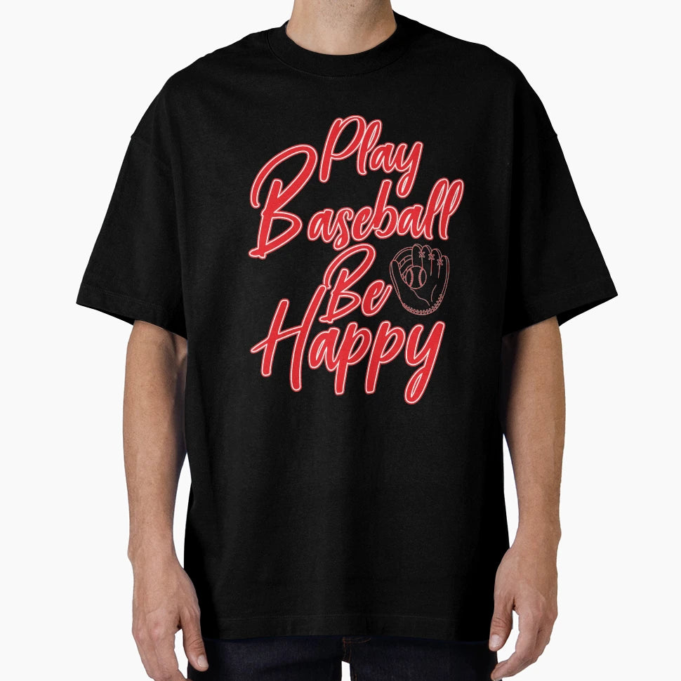 Be Happy Play Baseball T-Shirt - Graphic Print for Adults - T-Shirt, Sweatshirt, Hoodie
