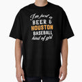 Just Beer And Houston Baseball Kind T-Shirt - Custom Art Print Unisex - T-Shirt, Sweatshirt, Hoodie