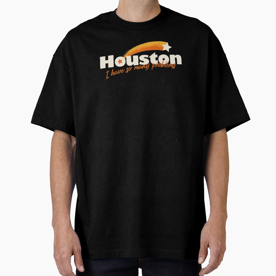 Houston I Have So Many Problems Nasa T-Shirt - Novelty Apparel for Adults - T-Shirt, Sweatshirt, Hoodie
