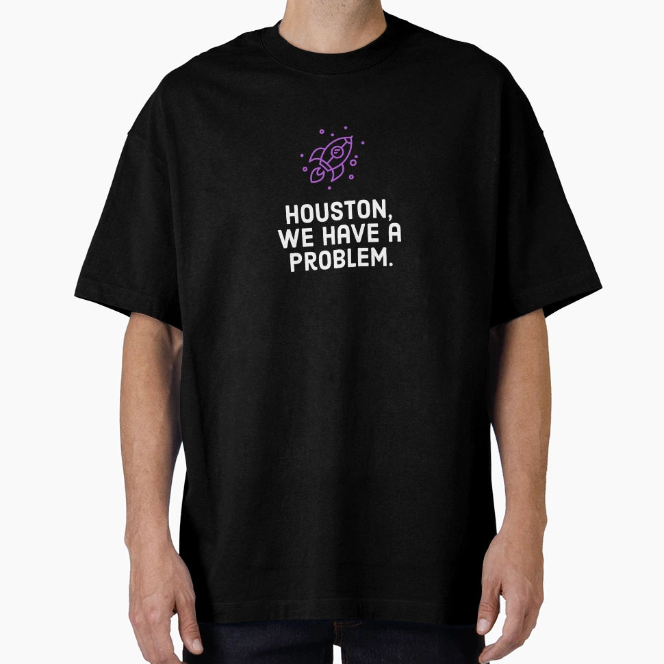 Houston We Have Problem T-Shirt - Unique Graphic for Adults - T-Shirt, Sweatshirt, Hoodie