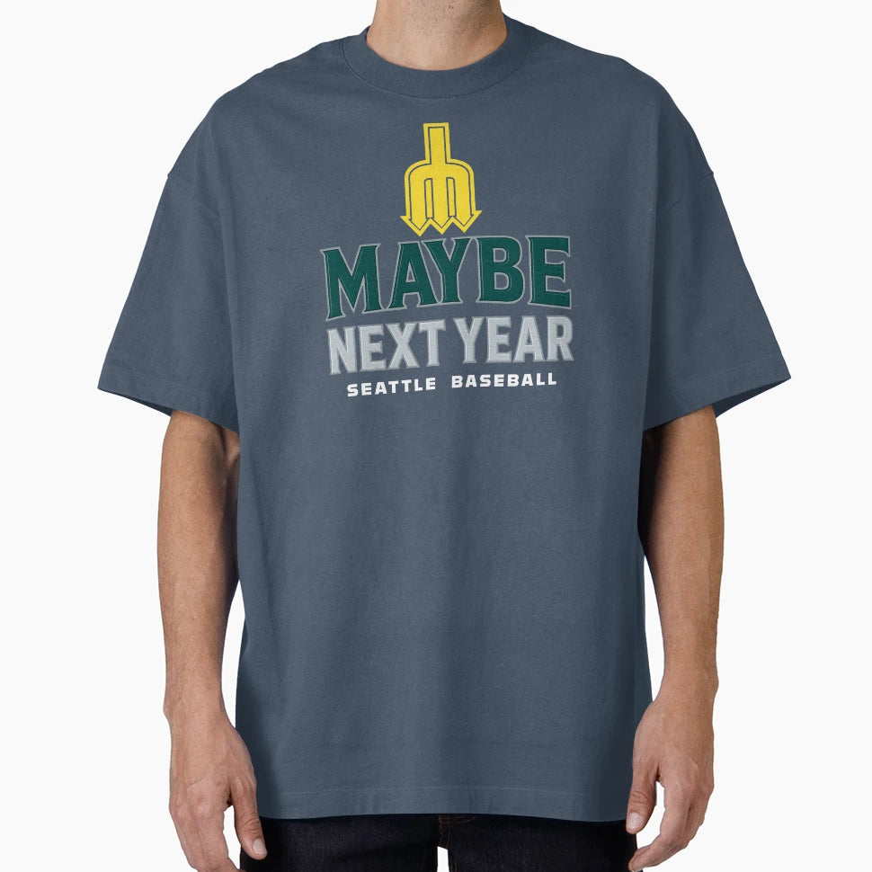 Maybe Next Year Seattle Baseball T-Shirt - Unique Graphic for Adults - T-Shirt, Sweatshirt, Hoodie