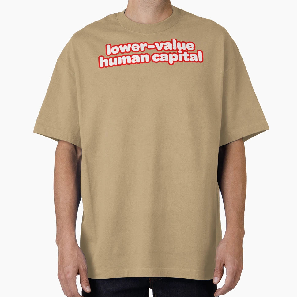 Lower Value Human Capital T-Shirt - Unique Graphic for Adults - T-Shirt, Sweatshirt, Hoodie