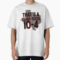 Thats Texas Sized 10 4 T-Shirt - Graphic Print Men Women - T-Shirt, Sweatshirt, Hoodie