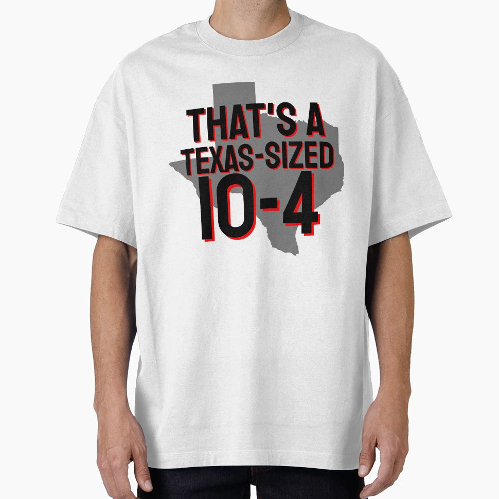 Thats Texas Sized 10 4 T-Shirt - Graphic Print Men Women - T-Shirt, Sweatshirt, Hoodie