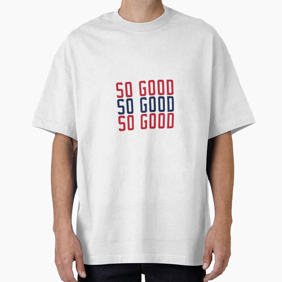 So Good T-Shirt - Streetwear Style Unisex - T-Shirt, Sweatshirt, Hoodie
