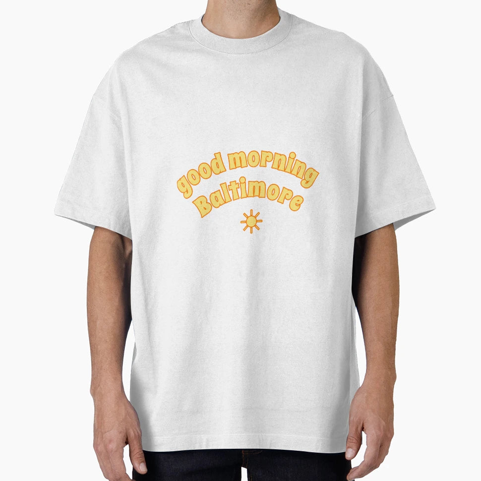 Good Morning Baltimore T-Shirt - Fun Novelty Design Unisex - T-Shirt, Sweatshirt, Hoodie