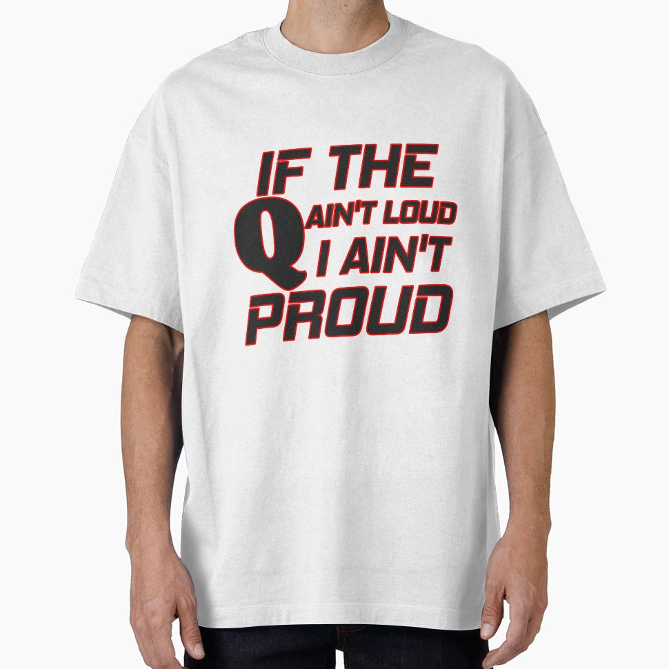If Q Aint Loud I Aint Proud T-Shirt - Fun Novelty Design Men Women - T-Shirt, Sweatshirt, Hoodie