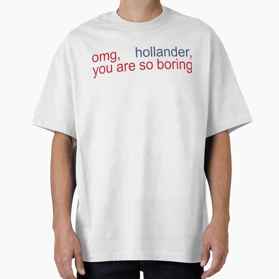 Omg Hollander You Are So Boring Heated T-Shirt - Minimalist Print Unisex - T-Shirt, Sweatshirt, Hoodie