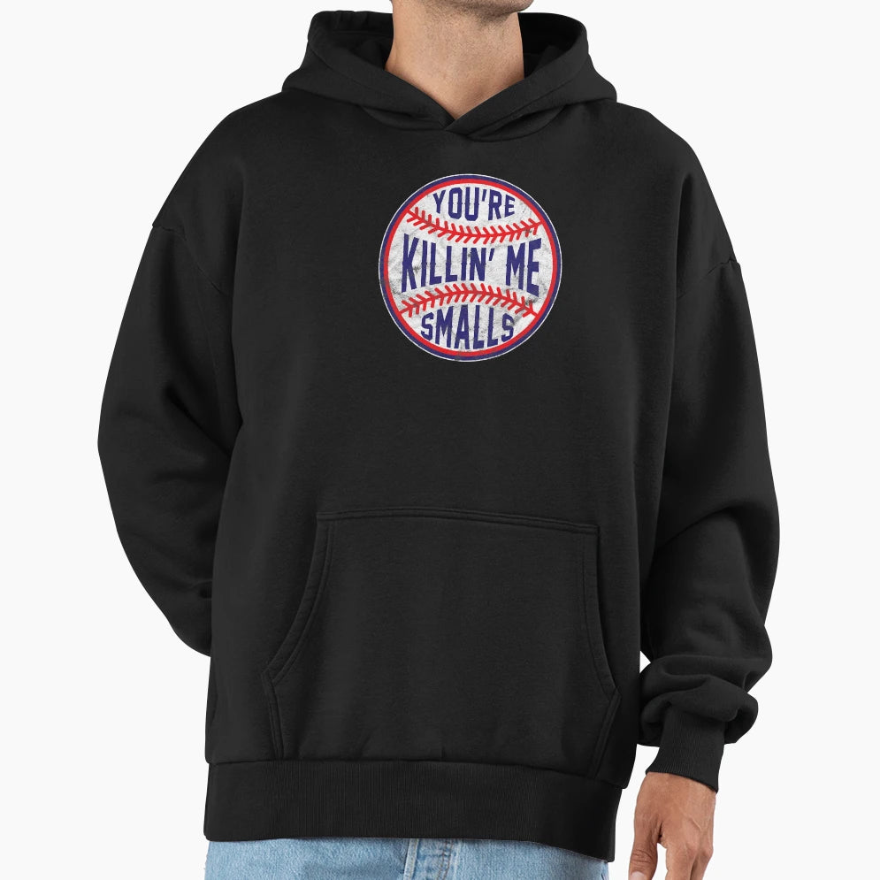 Youre Killin Me Smalls Funny Baseball Ball Hoodie - Unique Graphic Unisex - T-Shirt, Sweatshirt, Hoodie