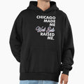 Chicago Made Me West Side Hoodie - Fun Novelty Design Men Women - T-Shirt, Sweatshirt, Hoodie